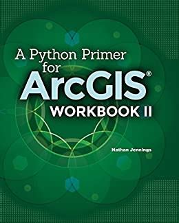 a python primer for arcgis® workbook ii Doc